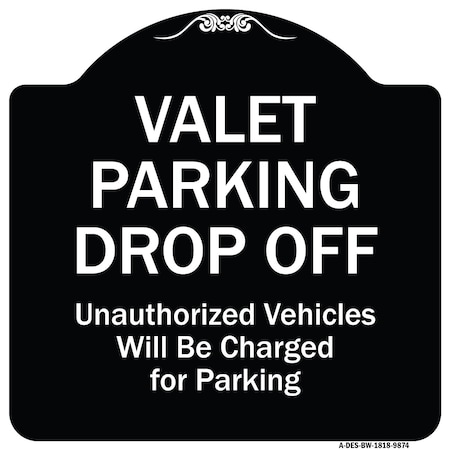 Signmission Designer Series-Valet Parking Drop Off Unauthorized Vehicles Will Charged F, 18" x 18", BW-1818-9874 A-DES-BW-1818-9874